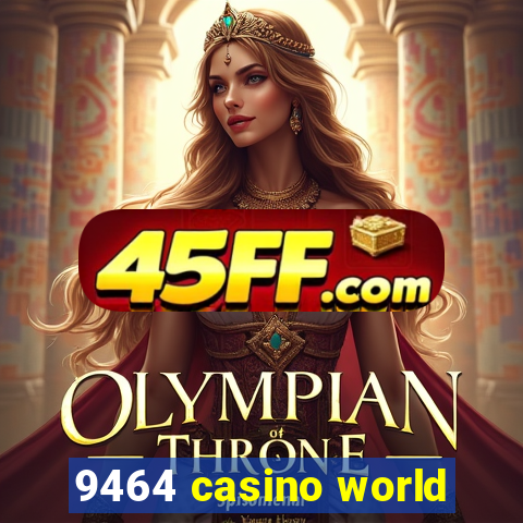 9464 casino world